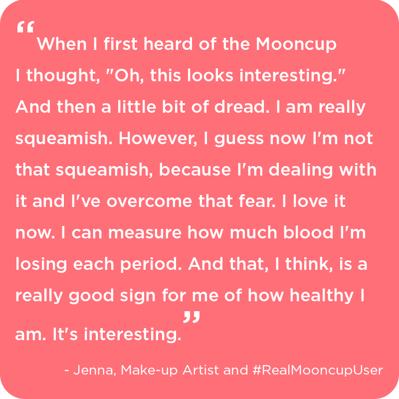 #realMooncupUser, jenna, explains how she got over her squeamishness of using the Mooncup