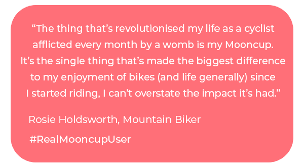 "The Mooncup has revolutionised my life as a cyclist” Rosie Holdsworth, Mountain Biker, #RealMooncupUser