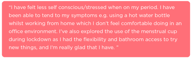 Example of how working from home has helped some of us to have a better period experience during the pandemic