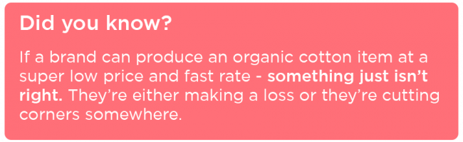 If a brand can produce an organic cotton item at a super low price and fast rate - something just isn’t right